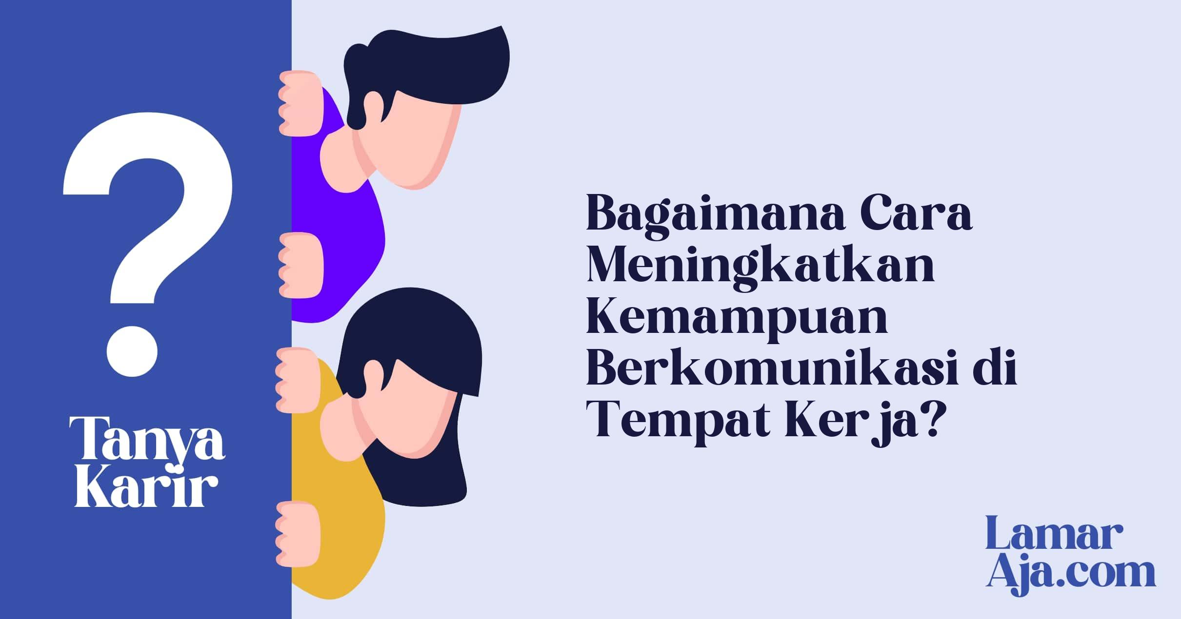 Bagaimana Cara Meningkatkan Kemampuan Berkomunikasi di Tempat Kerja?